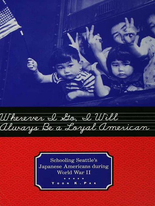 Title details for Wherever I Go, I Will Always Be a Loyal American by Yoon Pak - Available